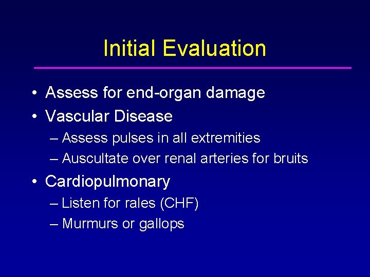 Initial Evaluation • Assess for end-organ damage • Vascular Disease – Assess pulses in