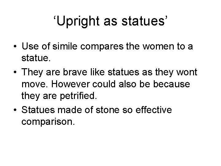 ‘Upright as statues’ • Use of simile compares the women to a statue. •