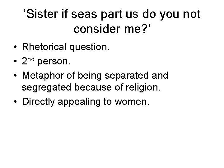 ‘Sister if seas part us do you not consider me? ’ • Rhetorical question.