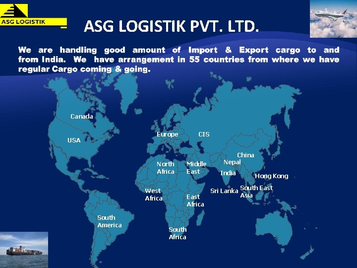 ASG LOGISTIK PVT. LTD. Canada Europe USA North Africa West Africa South America CIS