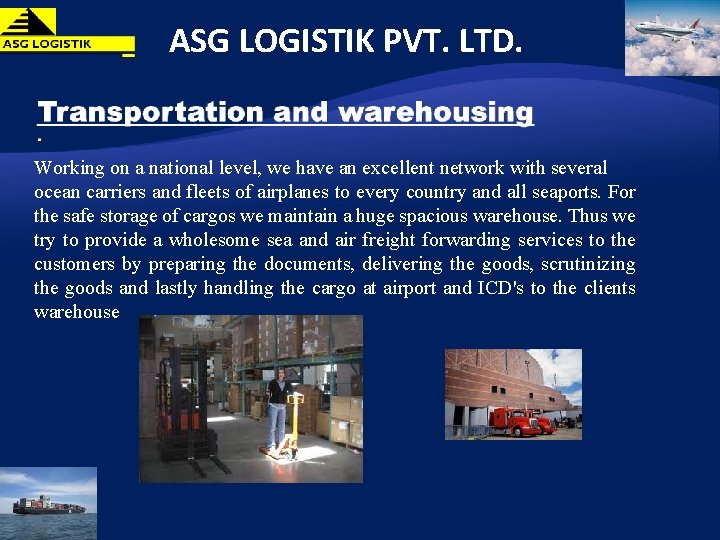 ASG LOGISTIK PVT. LTD. Working on a national level, we have an excellent network