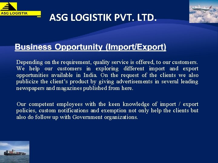ASG LOGISTIK PVT. LTD. Depending on the requirement, quality service is offered, to our