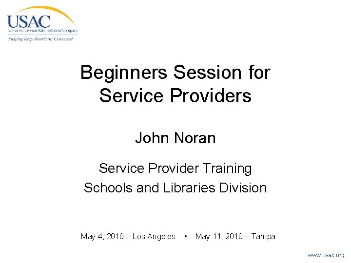 Beginners Session for Service Providers John Noran Service Provider Training Schools and Libraries Division