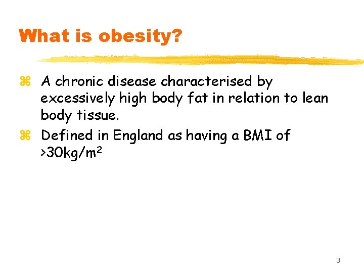 What is obesity? z A chronic disease characterised by excessively high body fat in