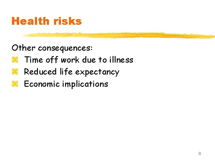 Health risks Other consequences: z Time off work due to illness z Reduced life