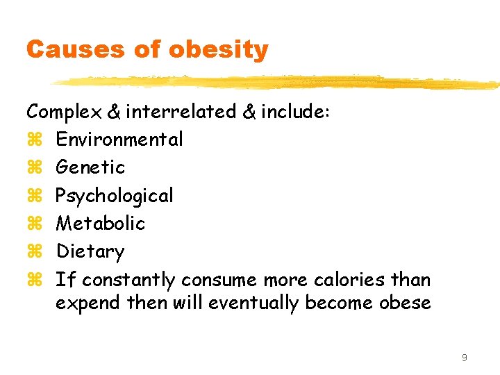 Causes of obesity Complex & interrelated & include: z Environmental z Genetic z Psychological