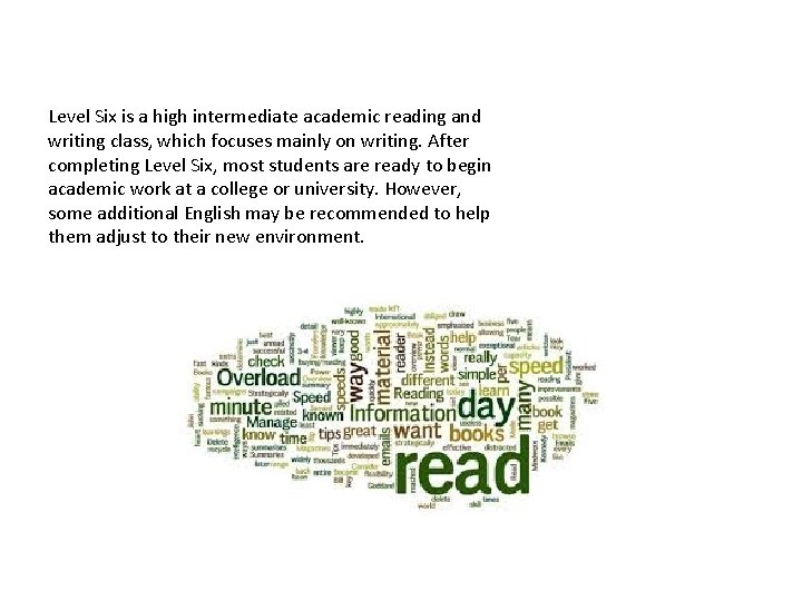 Level Six is a high intermediate academic reading and writing class, which focuses mainly Level Six is a high intermediate academic reading and writing class, which focuses mainly
