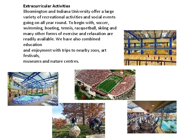 Extracurricular Activities Bloomington and Indiana University offer a large variety of recreational activities and Extracurricular Activities Bloomington and Indiana University offer a large variety of recreational activities and