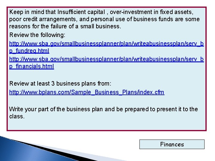 Keep in mind that Insufficient capital , over-investment in fixed assets, poor credit arrangements,