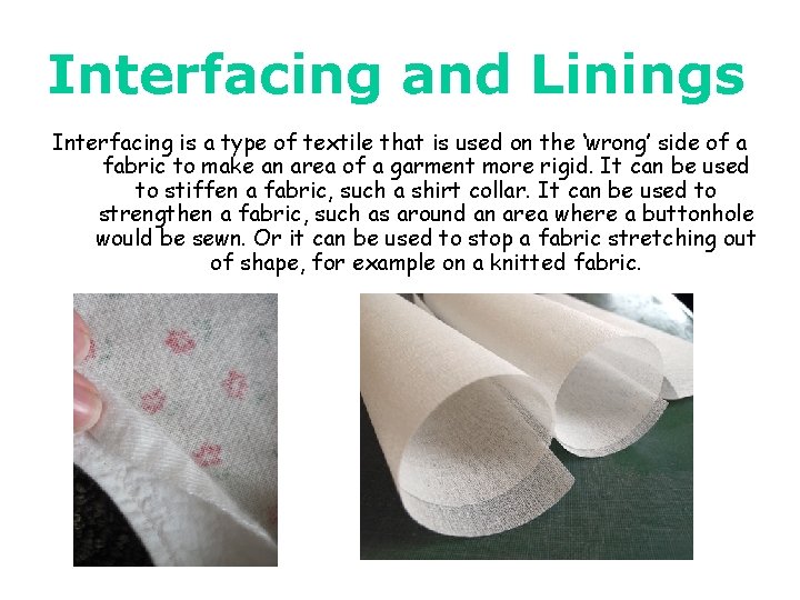 Interfacing and Linings Interfacing is a type of textile that is used on the