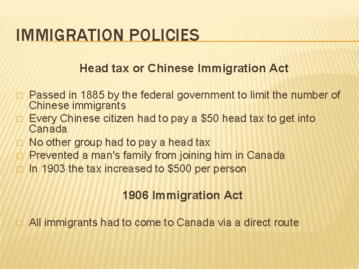 IMMIGRATION POLICIES Head tax or Chinese Immigration Act � � � Passed in 1885