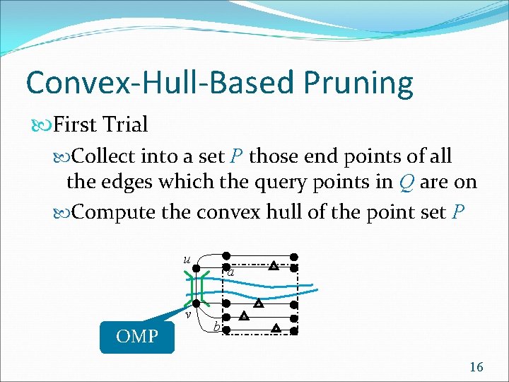 Convex-Hull-Based Pruning First Trial Collect into a set P those end points of all