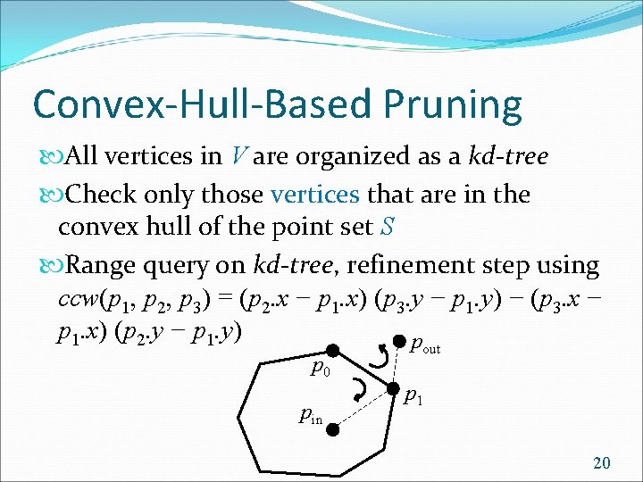 Convex-Hull-Based Pruning All vertices in V are organized as a kd-tree Check only those