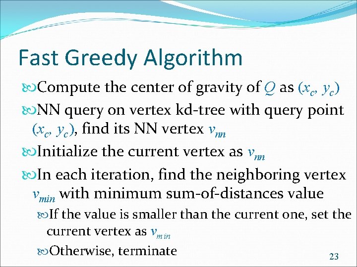 Fast Greedy Algorithm Compute the center of gravity of Q as (xc, yc) NN