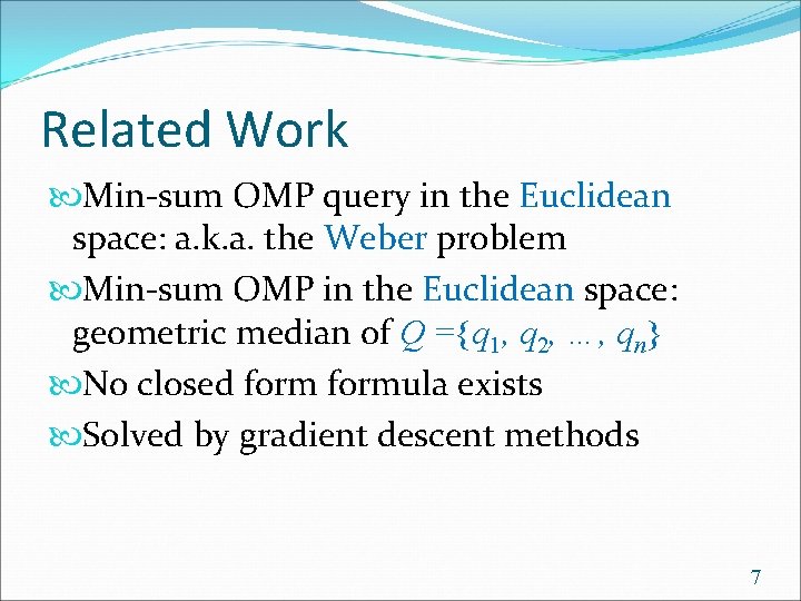 Related Work Min-sum OMP query in the Euclidean space: a. k. a. the Weber