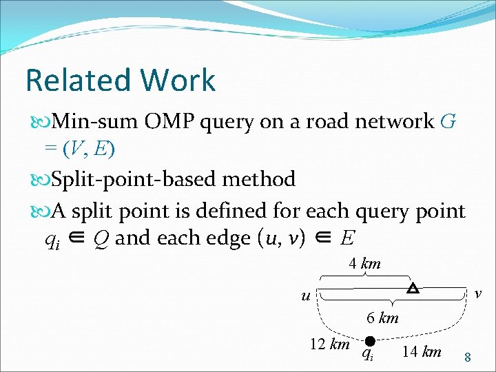 Related Work Min-sum OMP query on a road network G = (V, E) Split-point-based
