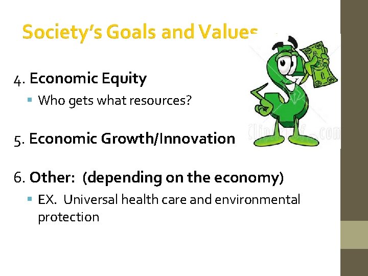 4. Economic Equity Who gets what resources? 5. Economic Growth/Innovation 6. Other: (depending on