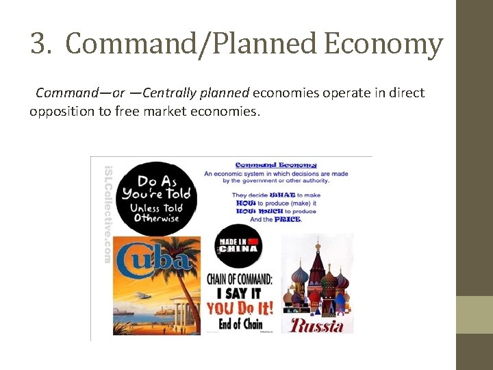 3. Command/Planned Economy Command—or —Centrally planned economies operate in direct opposition to free market