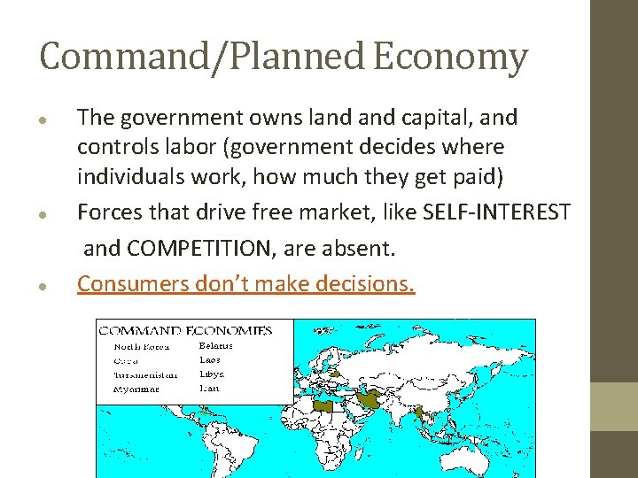 Command/Planned Economy The government owns land capital, and controls labor (government decides where individuals