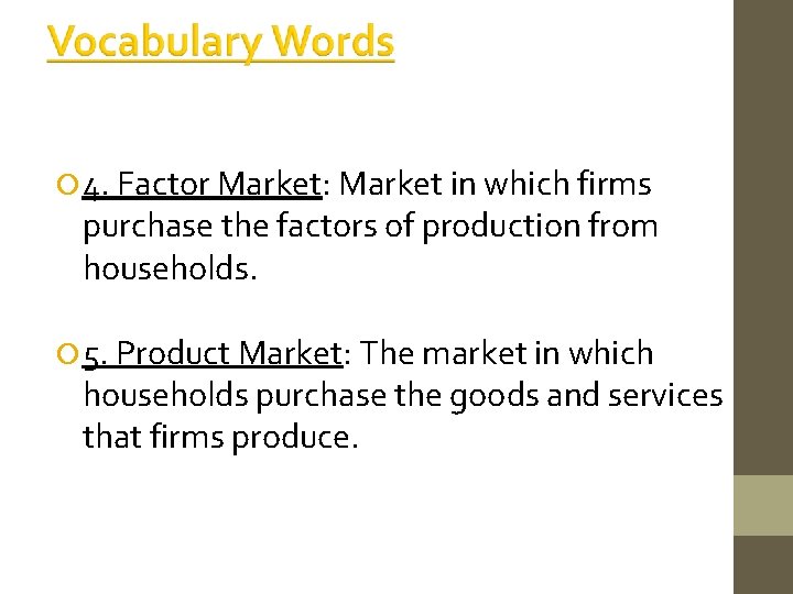  4. Factor Market: Market in which firms purchase the factors of production from