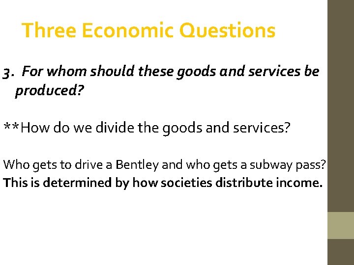 Three Economic Questions 3. For whom should these goods and services be produced? **How