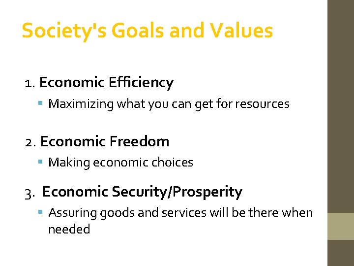 Society's Goals and Values 1. Economic Efficiency Maximizing what you can get for resources