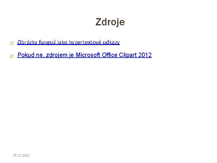 Zdroje Obrázky fungují jako hypertextové odkazy Pokud ne, zdrojem je Microsoft Office Clipart 2012 Zdroje Obrázky fungují jako hypertextové odkazy Pokud ne, zdrojem je Microsoft Office Clipart 2012