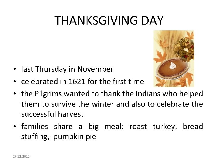 THANKSGIVING DAY • last Thursday in November • celebrated in 1621 for the first THANKSGIVING DAY • last Thursday in November • celebrated in 1621 for the first
