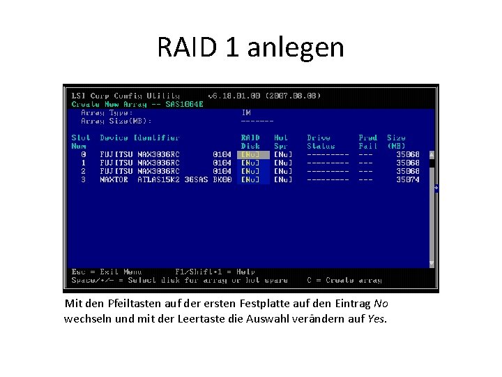 RAID 1 anlegen Mit den Pfeiltasten auf der ersten Festplatte auf den Eintrag No