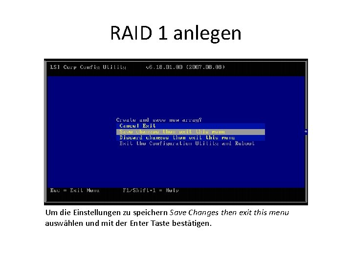 RAID 1 anlegen Um die Einstellungen zu speichern Save Changes then exit this menu