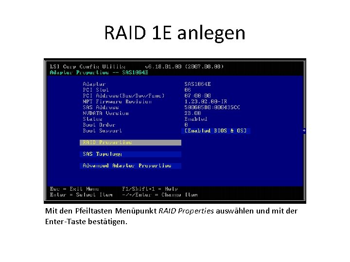 RAID 1 E anlegen Mit den Pfeiltasten Menüpunkt RAID Properties auswählen und mit der