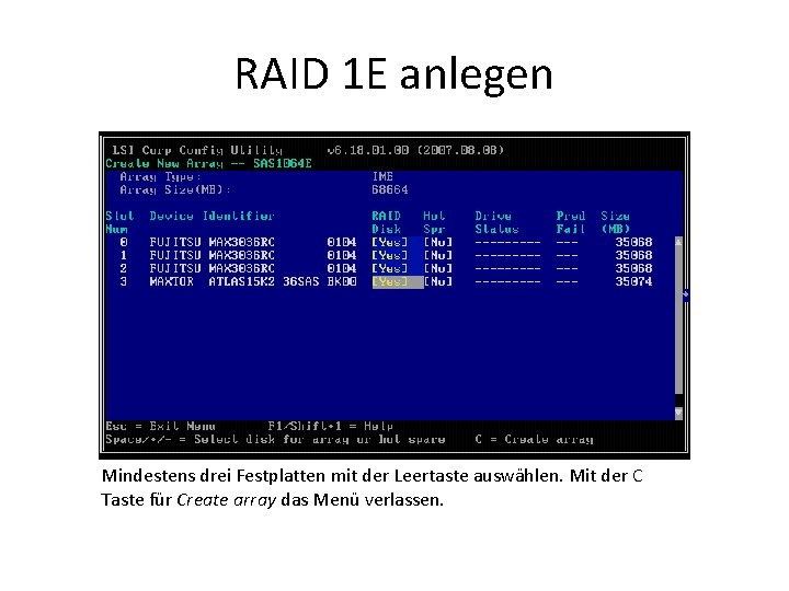 RAID 1 E anlegen Mindestens drei Festplatten mit der Leertaste auswählen. Mit der C