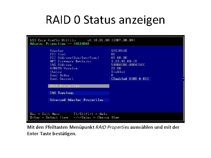RAID 0 Status anzeigen Mit den Pfeiltasten Menüpunkt RAID Properties auswählen und mit der