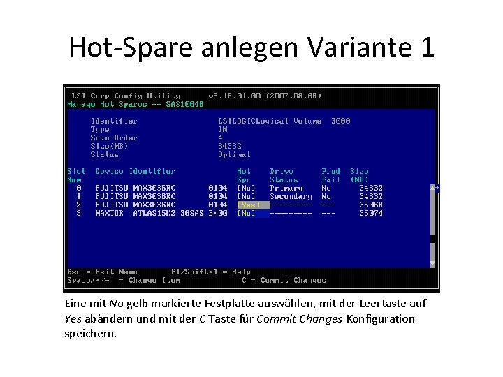 Hot-Spare anlegen Variante 1 Eine mit No gelb markierte Festplatte auswählen, mit der Leertaste