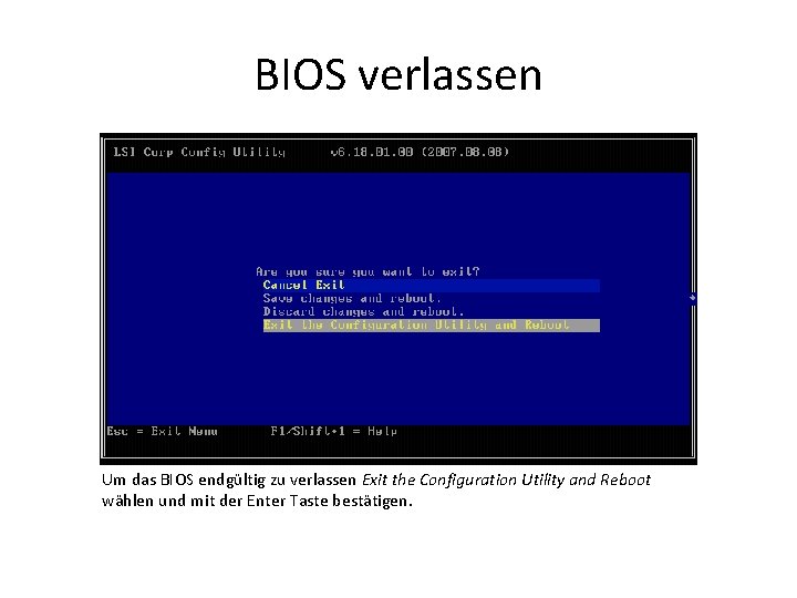 BIOS verlassen Um das BIOS endgültig zu verlassen Exit the Configuration Utility and Reboot