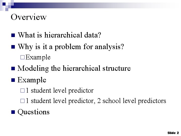 Overview What is hierarchical data? n Why is it a problem for analysis? n