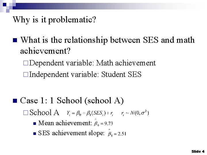 Why is it problematic? n What is the relationship between SES and math achievement?