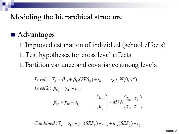 Modeling the hierarchical structure n Advantages ¨ Improved estimation of individual (school effects) ¨