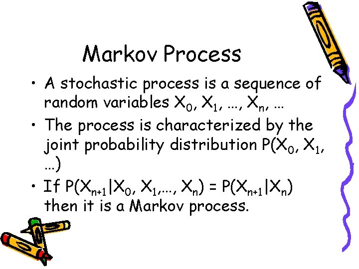 Markov Process • A stochastic process is a sequence of random variables X 0,