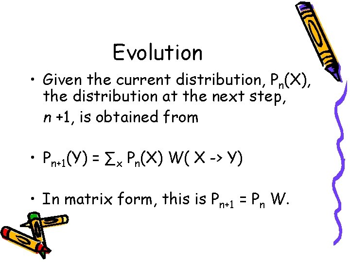 Evolution • Given the current distribution, Pn(X), the distribution at the next step, n