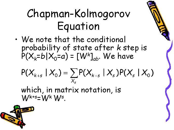 Chapman-Kolmogorov Equation • We note that the conditional probability of state after k step