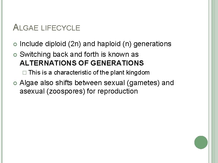 ALGAE LIFECYCLE Include diploid (2 n) and haploid (n) generations Switching back and forth