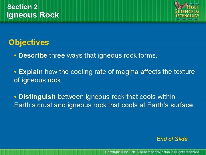 Section 2 Igneous Rock Objectives • Describe three ways that igneous rock forms. •