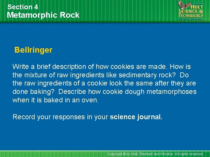 Section 4 Metamorphic Rock Bellringer Write a brief description of how cookies are made.