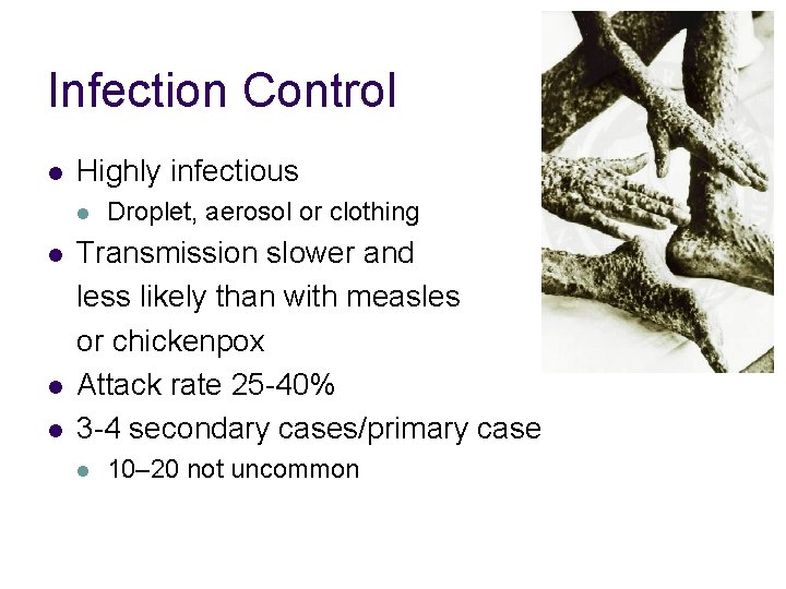 Infection Control l Highly infectious l l Droplet, aerosol or clothing Transmission slower and