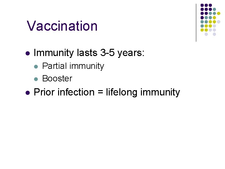 Vaccination l Immunity lasts 3 -5 years: l l l Partial immunity Booster Prior