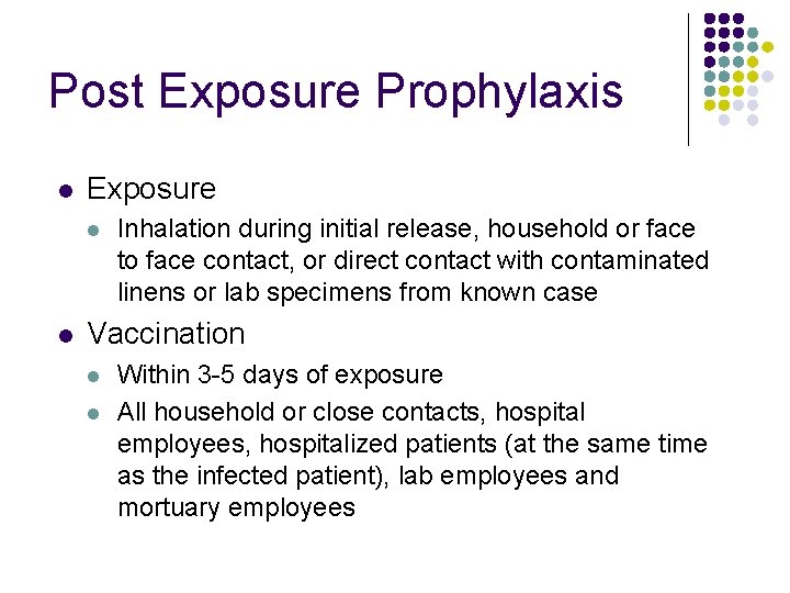 Post Exposure Prophylaxis l Exposure l l Inhalation during initial release, household or face