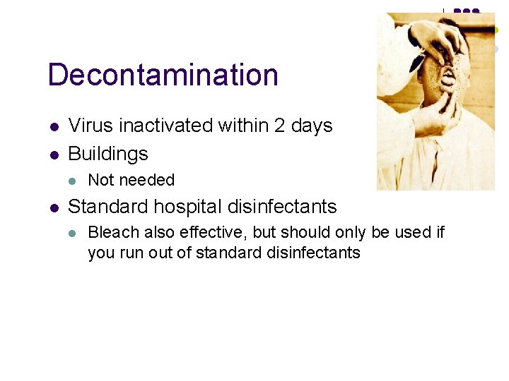 Decontamination l l Virus inactivated within 2 days Buildings l l Not needed Standard