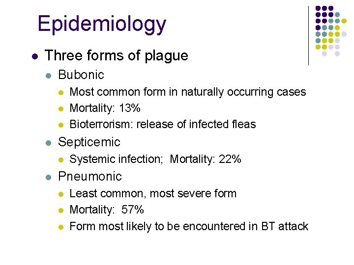 Epidemiology l Three forms of plague l Bubonic l l Septicemic l l Most