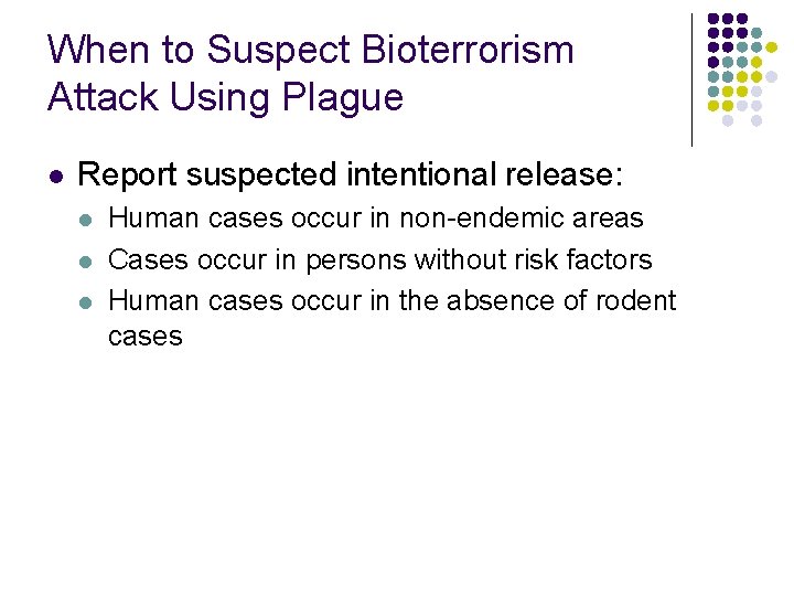 When to Suspect Bioterrorism Attack Using Plague l Report suspected intentional release: l l